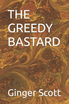 The GREEDY BASTARD