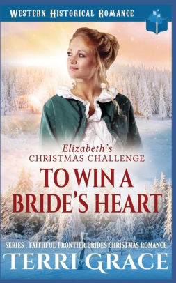 Elizabeth's Christmas Challenge - To Win A Bride's Heart