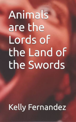 Animals are the Lords of the Land of the Swords