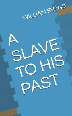 A SLAVE TO HIS PAST