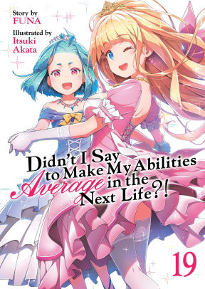 Didn't I Say to Make My Abilities Average in the Next Life?! (Light Novel) Vol. 19