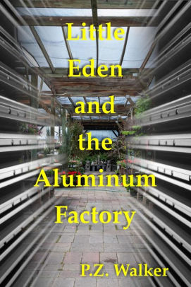 Little Eden and the Aluminum Factory