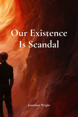 Our Existence Is Scandal