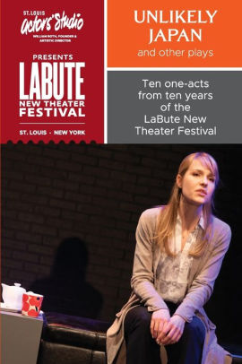 Unlikely Japan and Other Plays, Ten One-Acts from Ten Years of the LaBute New Theater Festival