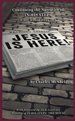 Jesus is Here!: Continuing the Narrative of In His Steps