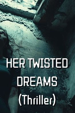 HER TWISTED DREAMS (Thriller)