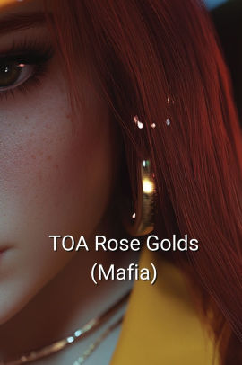 TOA Rose Golds (Mafia)