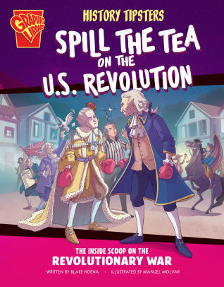 History Tipsters Spill the Tea on the U.S. Revolution