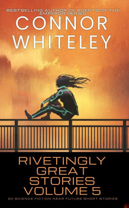 Rivetingly Great Stories Volume 5: 20 Science Fiction Near Future Short Stories