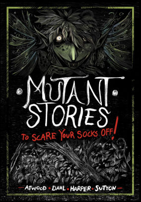 Mutant Stories to Scare Your Socks Off!