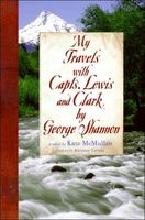 My Travels with Capts. Lewis and Clark, by George Shannon