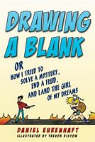 Drawing a Blank: Or How I Tried to Solve a Mystery, End a Feud, and Land the Girl of My Dreams