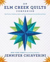 An ELM Creek Quilts Companion: New Fiction, Traditions, Quilts, and Favorite Moments from the Beloved Series