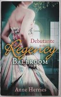 Debutante in the Regency Ballroom (Regency Collection)