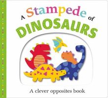 A Stampede of Dinosaurs: An Opposites Book