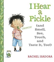 I Hear a Pickle: And Smell, See, Touch, & Taste It, Too!