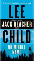 No Middle Name: The Complete Collected Jack Reacher Short Stories