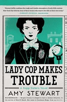 Lady Cop Makes Trouble by Amy Stewart