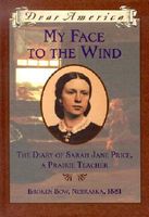 My Face to the Wind: the Diary of Sarah Jane Price, a Prairie Teacher, Broken Bow, Nebraska, 1881