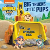 Big Trucks, Little Pups: An Opposites Book
