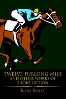 Twelve-Furlong Mile and Other Works of Short Fiction