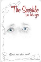 The Sparkle in Her Eyes Plus Six More Short Stories