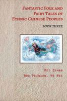 Fantastic Folk and Fairy Tales of Ethnic Chinese Peoples - Book Three