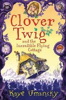 Clover Twig and the Incredible Flying Cottage