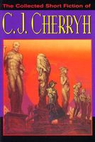 The Collected Short Fiction of C.J. Cherryh