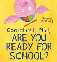 Cornelius P. Mud, Are You Ready for School?