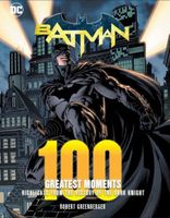 Batman: 100 Greatest Moments