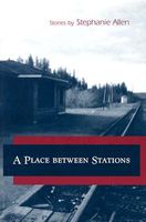 A Place Between Stations: Stories