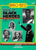 Afro-Bets Book of Black Heroes from A to Z: An Introduction to Important Black Achievers for Young Readers