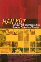 Han Kut: Radical Art and Writing by Korean Canadian Women