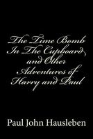 The Time Bomb in the Cupboard and Other Adventures of Harry and Paul