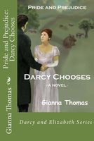 Pride and Prejudice: Darcy Chooses: An Accident, a Chance Meeting, a Dance and Romance . . . But Will Darcy Win Elizabeth?