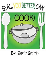 Gyal, You Better Can Cook!