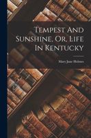 Tempest And Sunshine, Or, Life In Kentucky