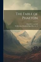 The Fable of Phaeton 43 B.C.-17 or 18 A.D