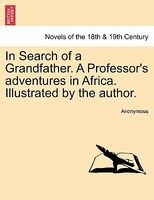 In Search of a Grandfather. a Professor's Adventures in Africa. Illustrated by the Author.