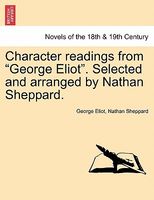 Character Readings From George Eliot. Selected And Arranged By Nathan Sheppard.