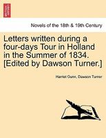 Letters Written During A Four-Days Tour In Holland In The Summer Of 1834. (Edited By Dawson Turner.)