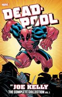 Deadpool by Joe Kelly: The Complete Collection Vol. 1