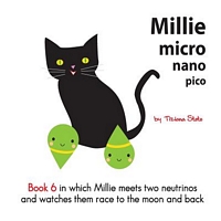 Millie Micro Nano Pico Book 6 in Which Millie Meets Two Neutrinos and Watches Them Race to the Moon and Back