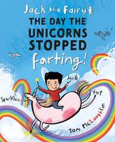 Jack the Fairy: The Day the Unicorns Stopped Farting: Volume 1