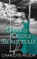 Darkly, Deeply, Beautifully