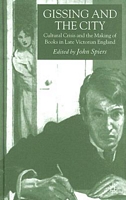 Gissing and the City: Cultural Crisis and the Making of Books in Late Victorian England