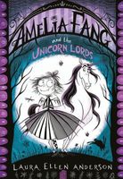 Amelia Fang and the Unicorns of Glitteropolis by Laura Ellen Anderson