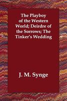 The Playboy of the Western World; Deirdre of the Sorrows; The Tinker's Wedding