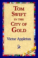 Tom Swift In The City Of Gold, Or, Marvelous Adventures Underground